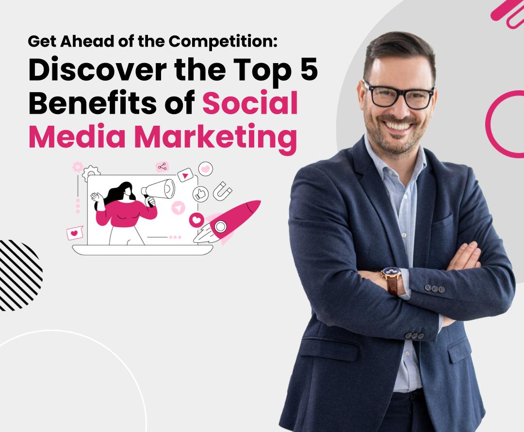 Top 5 Benefits of Social Media Marketing for Businesses
